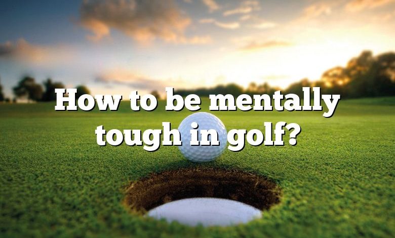 How to be mentally tough in golf?