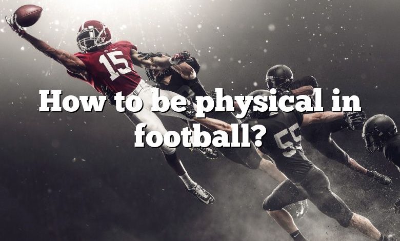 How to be physical in football?