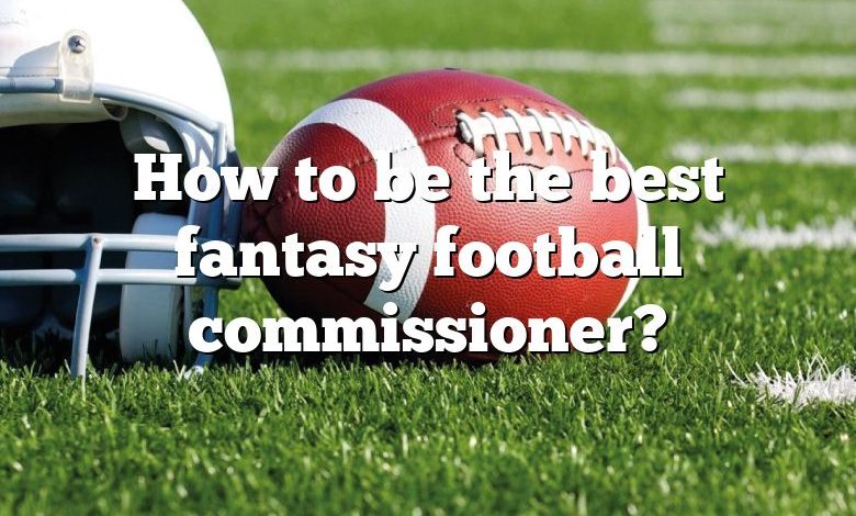 How to be the best fantasy football commissioner?