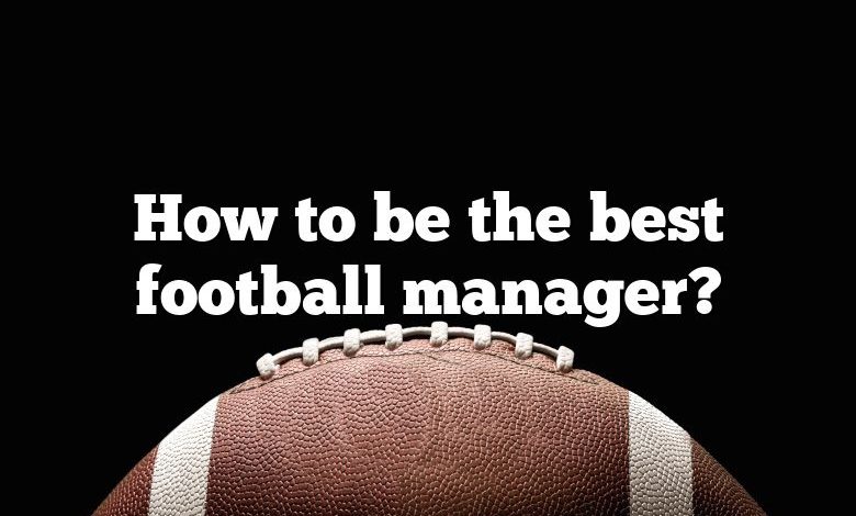 How to be the best football manager?