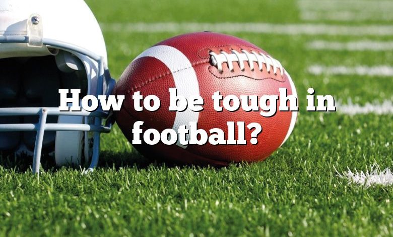 How to be tough in football?