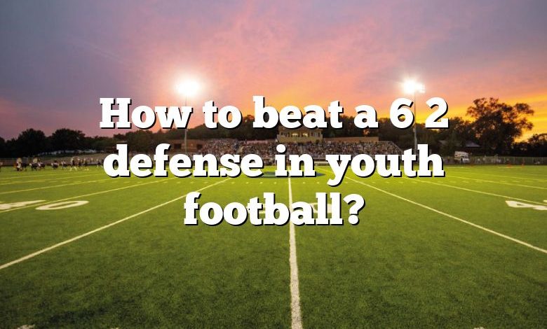 How to beat a 6 2 defense in youth football?