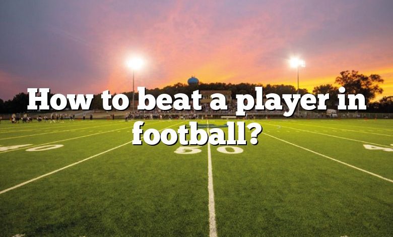 How to beat a player in football?