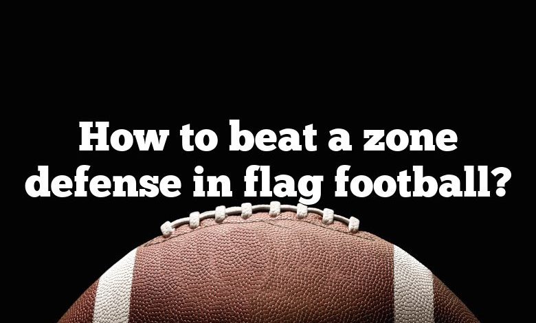 How to beat a zone defense in flag football?