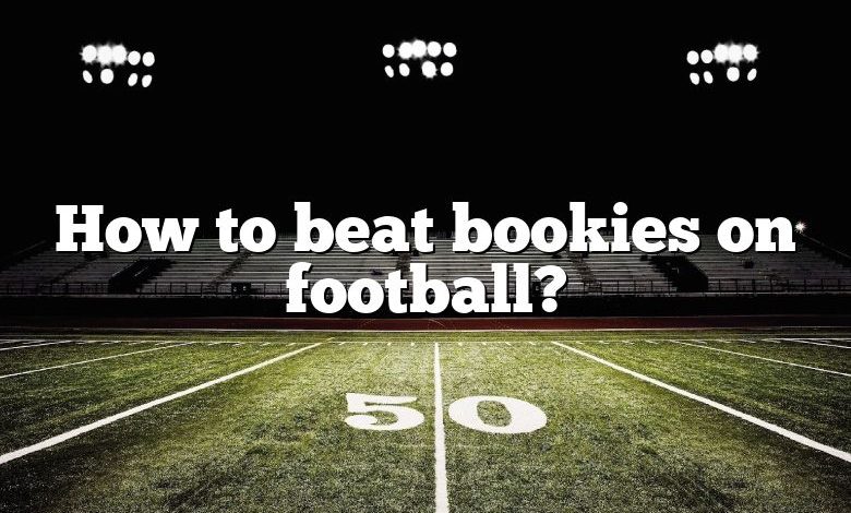 How to beat bookies on football?