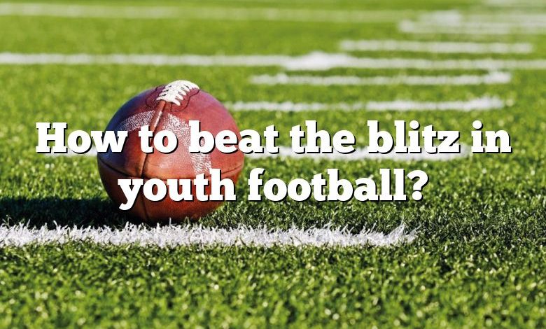 How to beat the blitz in youth football?