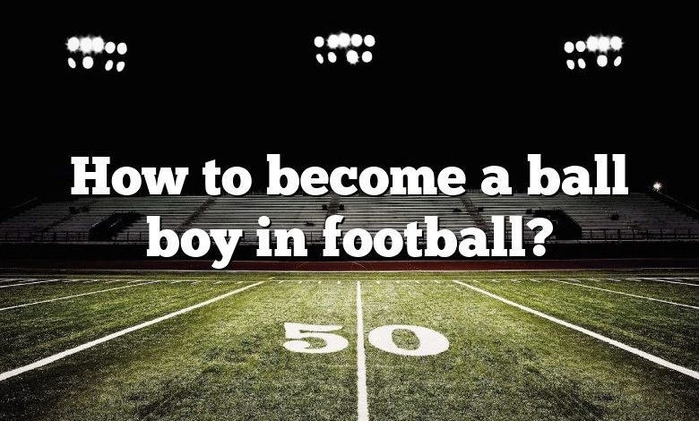 How to become a ball boy in football?