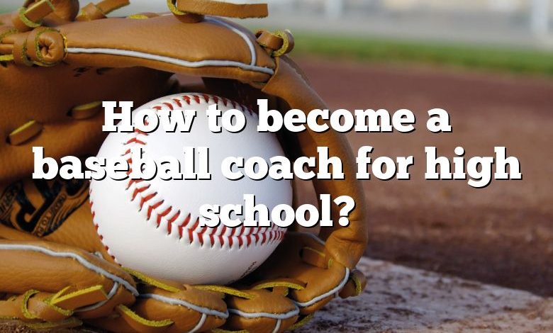 How to become a baseball coach for high school?