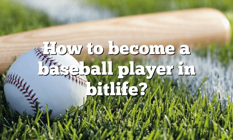 How to become a baseball player in bitlife?