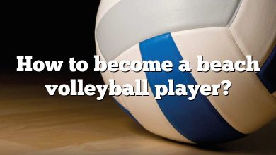 How to become a beach volleyball player?