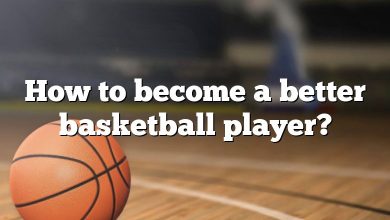 How to become a better basketball player?