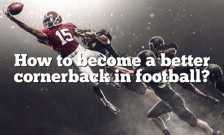 How to become a better cornerback in football?