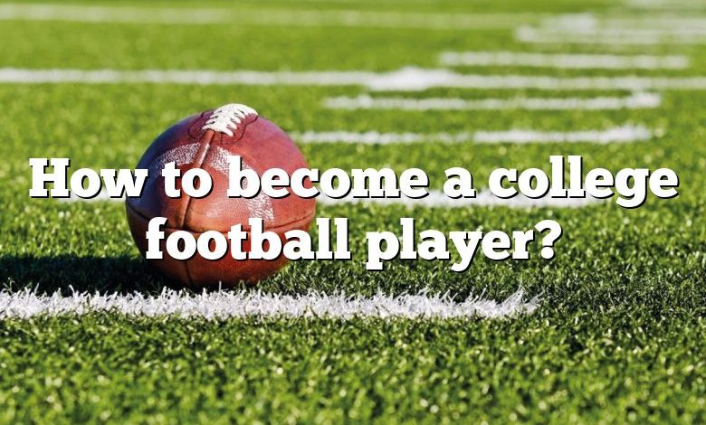 How to become a college football player?