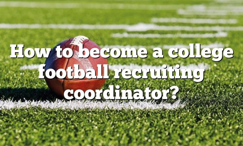 How to become a college football recruiting coordinator?