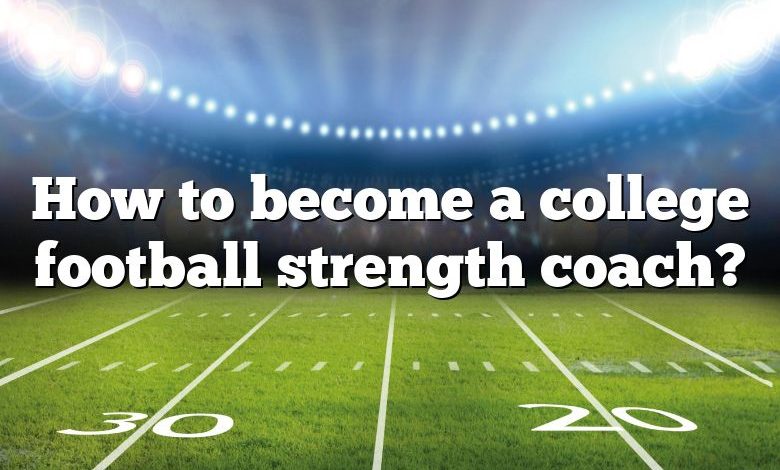 How to become a college football strength coach?