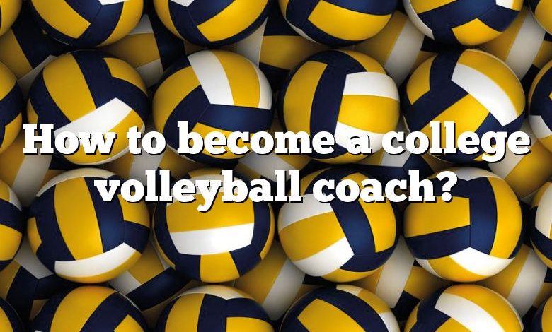 How to become a college volleyball coach?