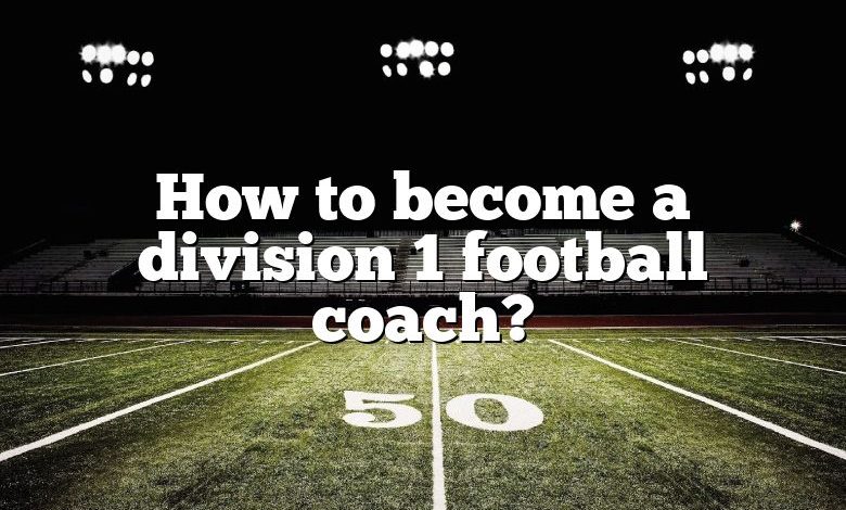 How to become a division 1 football coach?