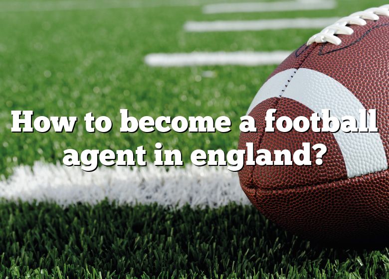 how-to-become-a-football-agent-in-england-dna-of-sports