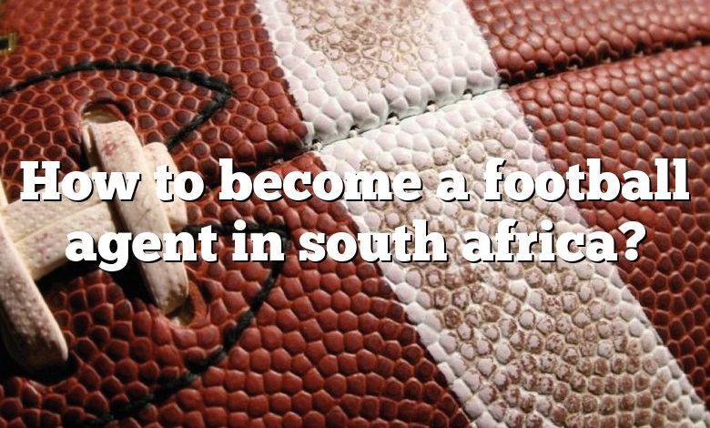 How to become a football agent in south africa?