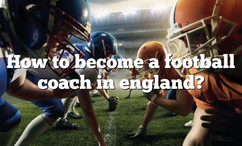 how-to-become-a-football-coach-in-england-dna-of-sports