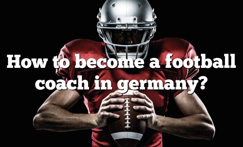 How to become a football coach in germany?