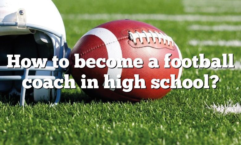 How to become a football coach in high school?