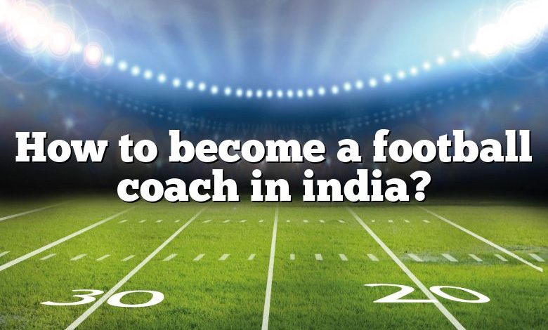 How to become a football coach in india?