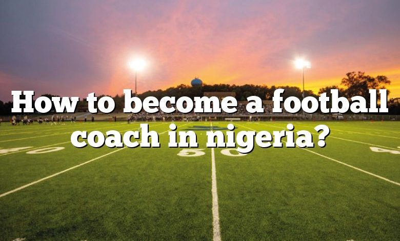 How to become a football coach in nigeria?