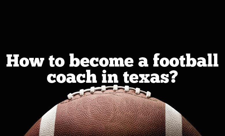 How to become a football coach in texas?