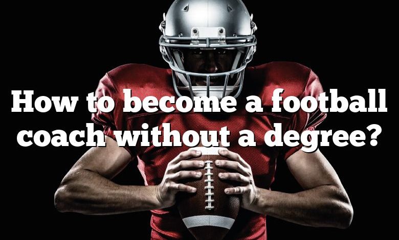 How to become a football coach without a degree?