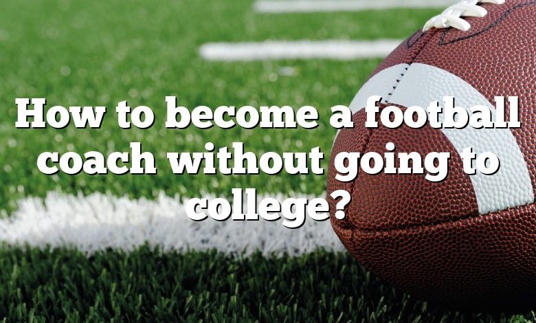 How to become a football coach without going to college?