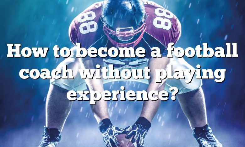 How to become a football coach without playing experience?