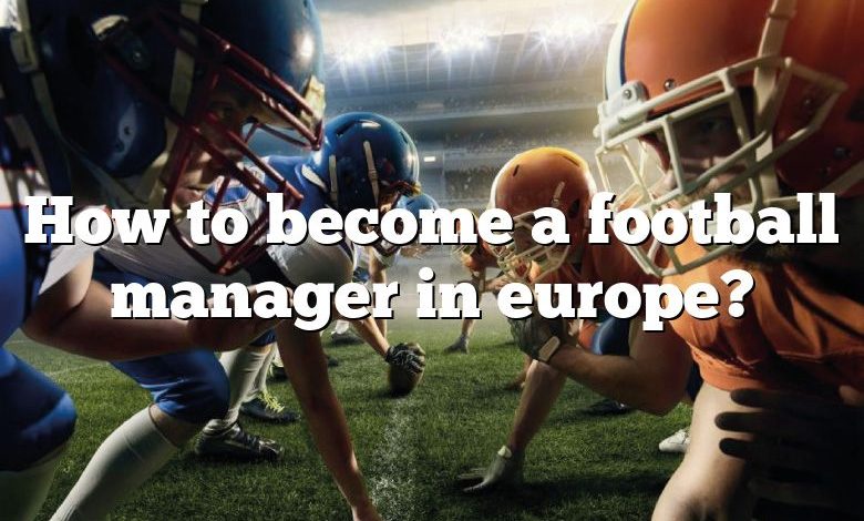 How to become a football manager in europe?