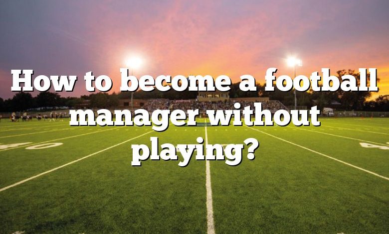 How to become a football manager without playing?