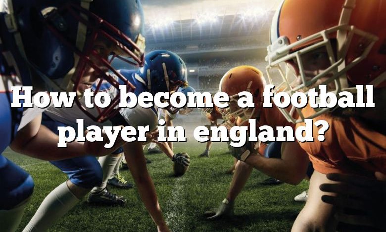 How to become a football player in england?