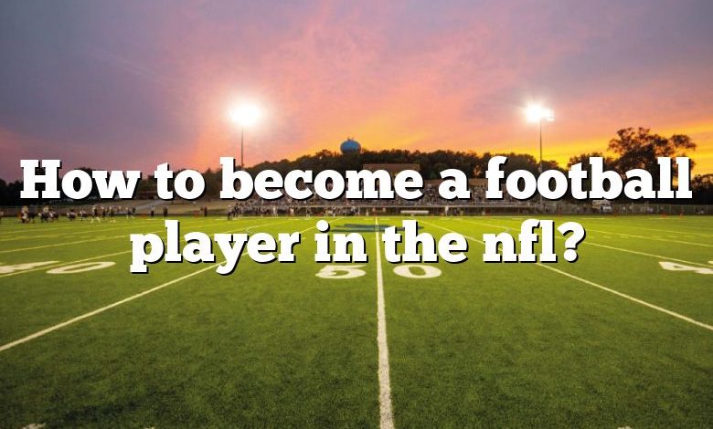 How to become a football player in the nfl?