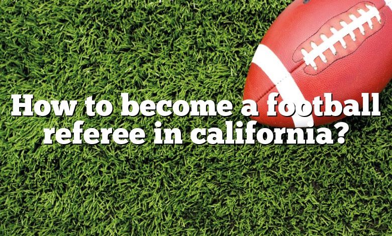 How to become a football referee in california?