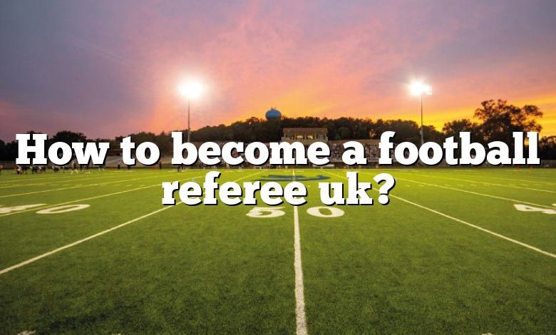 How to become a football referee uk?