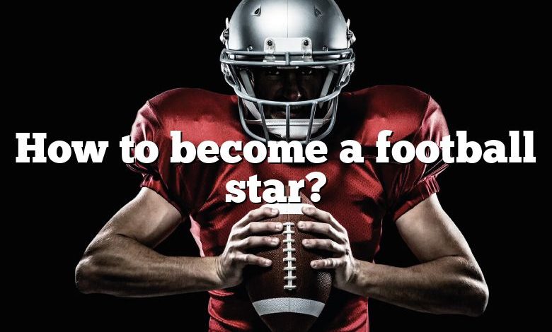 How to become a football star?