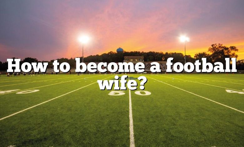 How to become a football wife?