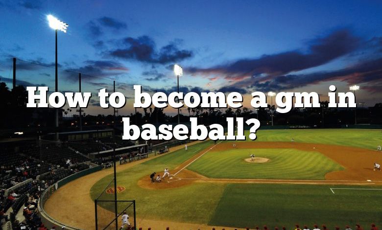 How to become a gm in baseball?