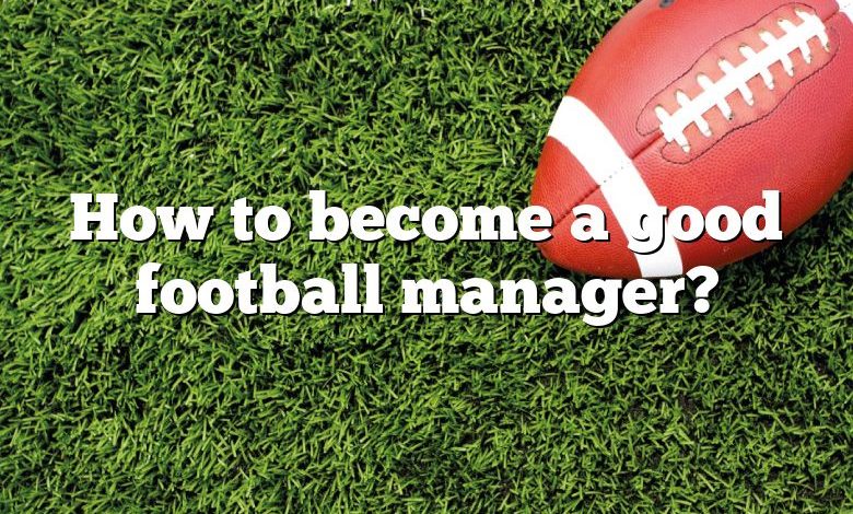 How to become a good football manager?