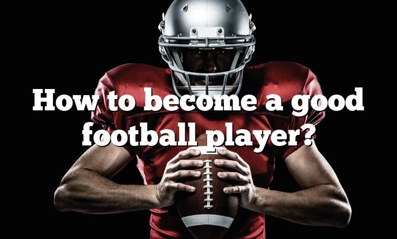 How to become a good football player?