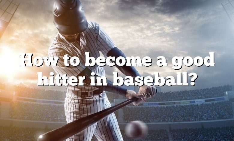 How to become a good hitter in baseball?