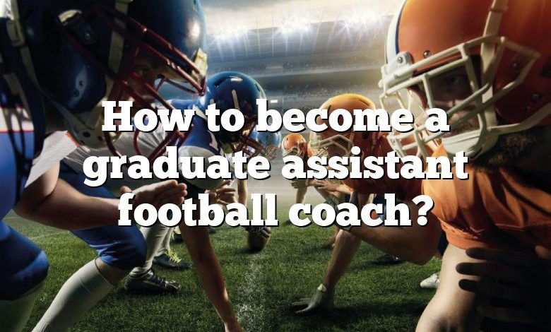 How to become a graduate assistant football coach?