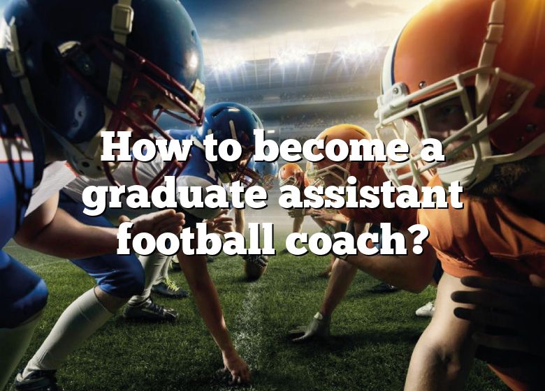 how-to-become-a-graduate-assistant-football-coach-dna-of-sports