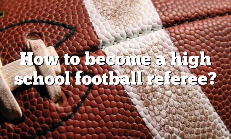 How to become a high school football referee?