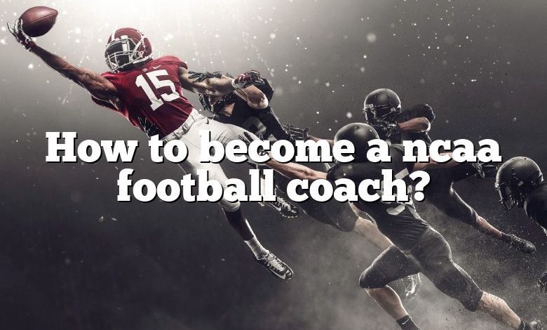 How to become a ncaa football coach?