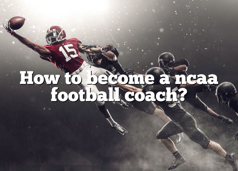 How To A Ncaa Football Coach? DNA Of SPORTS