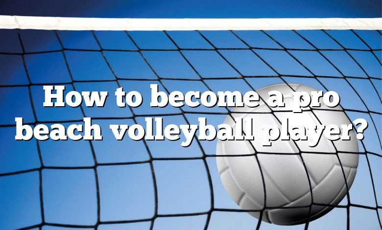 How to become a pro beach volleyball player?